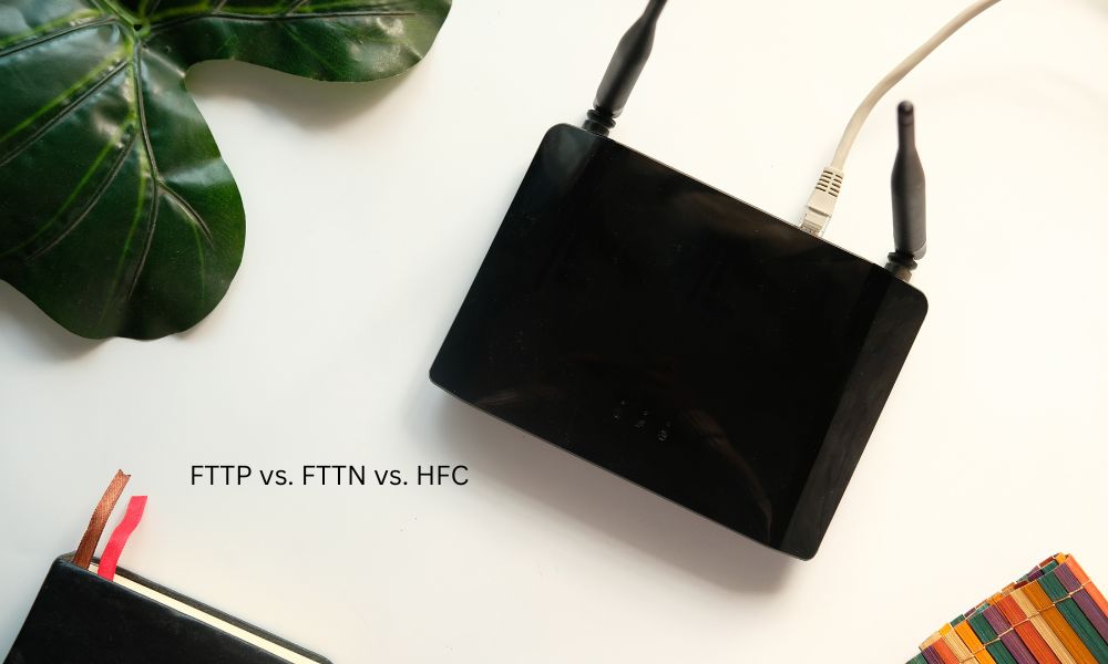 FTTP vs. FTTN vs. HFC: Which NBN Connection Is Best for You?